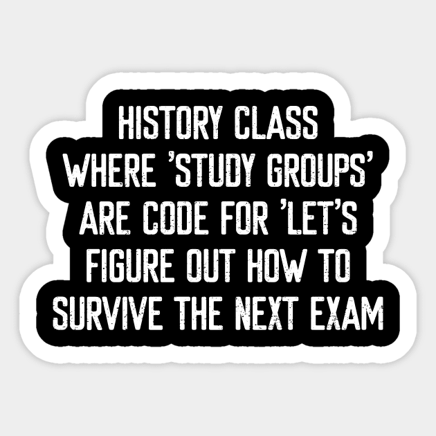 History class Where 'study groups' are code Sticker by trendynoize